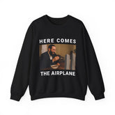 "Here Comes the Airplane" Sweatshirt