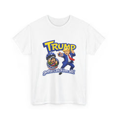 "Trump: Gotta Catch 'Em All" T-Shirt