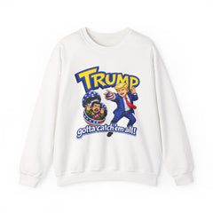 "Trump "Gotta Catch 'Em All" Sweatshirt