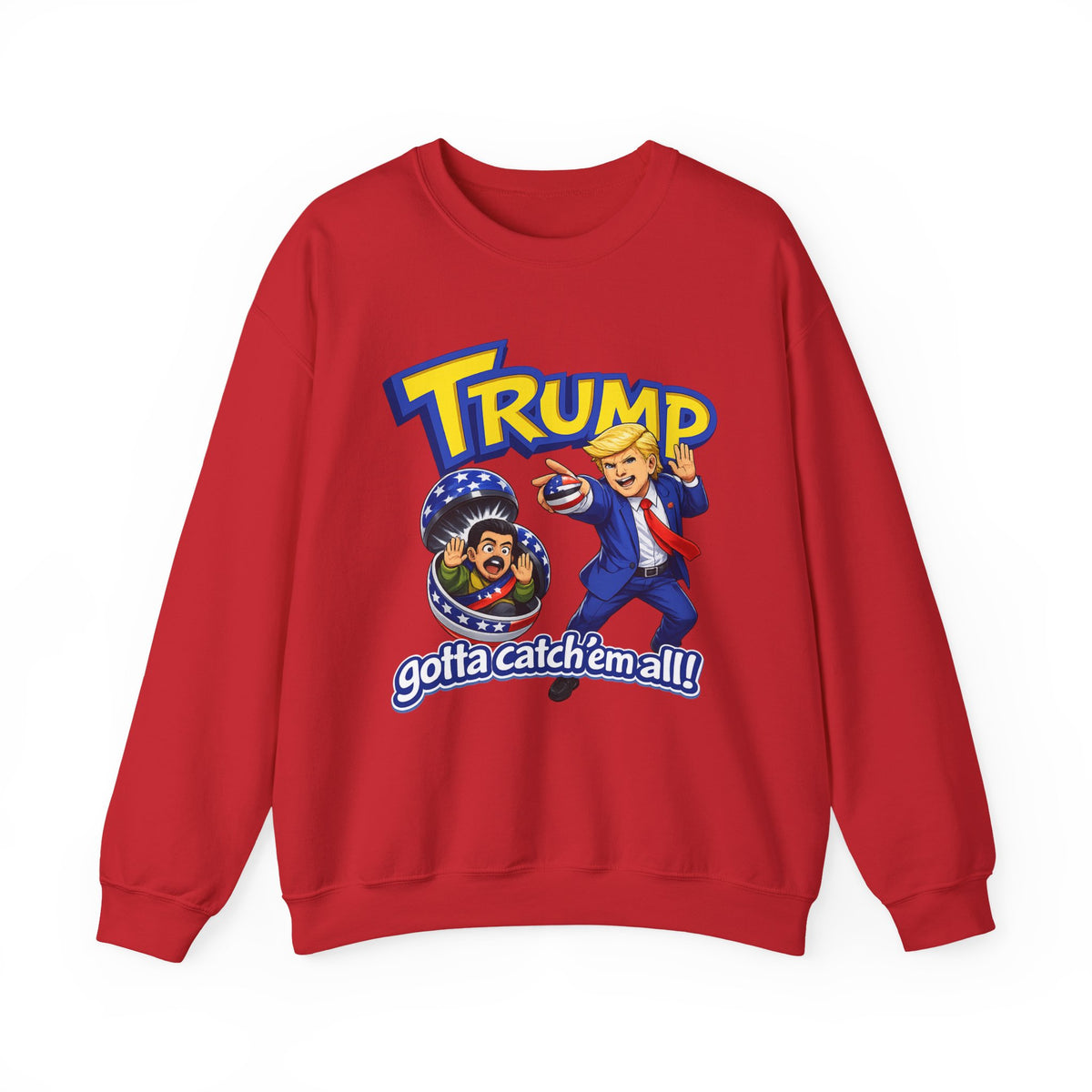 "Trump "Gotta Catch 'Em All" Sweatshirt